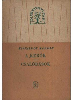 Kisfaludy Károly - A kérők / Csalódások Kisfaludy Károly - A kérők / Csalódások, Budapest 1962 antikvár könyv