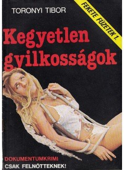 Toronyi Tibor - Kegyetlen gyilkosságok Toronyi Tibor - Kegyetlen gyilkosságok, Budapest 1989 antikvár könyv