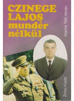 Kozma Tóth István - Czinege Lajos mundér nélkül Kozma Tóth István - Czinege Lajos mundér nélkül, Budapest 1990 antikvár könyv