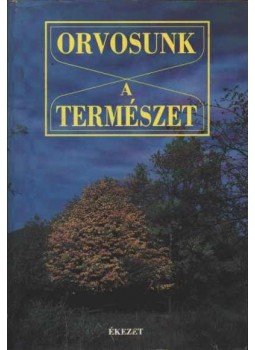 Ferencz Zsuzsa (szerk.) - Orvosunk a természet Ferencz Zsuzsa (szerk.) - Orvosunk a természet, Budapest 1993 antikvár könyv