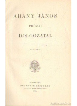 Arany János - Arany János prózai dolgozatai Arany János - Arany János prózai dolgozatai, Budapest 1879 antikvár könyv