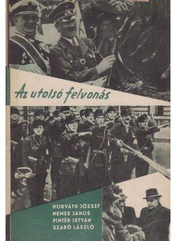 Pintér István, Szabó László, Horváth József, Nemes János - Az utolsó felvonás Pintér István, Szabó László, Horváth József, Nemes János - Az utolsó felvonás, Budapest 1959 antikvár könyv
