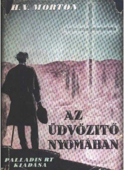Morton H. V. - Az üdvözítő nyomában I-II. Morton H. V. - Az üdvözítő nyomában I-II., Budapest 0 antikvár könyv