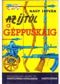 Nagy István - Az íjtól a géppuskáig