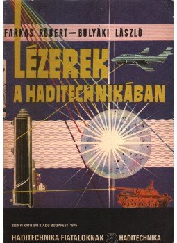 Farkas Róbert, Bulyáki László - Lézerek a haditechnikában Farkas Róbert, Bulyáki László - Lézerek a haditechnikában, Budapest 1976 antikvár könyv