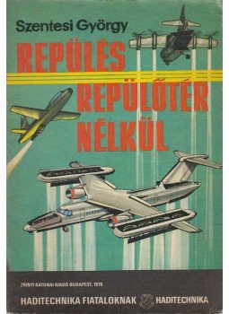 Szentesi György - Repülés repülőtér nélkül Szentesi György - Repülés repülőtér nélkül, Budapest 1976 antikvár könyv