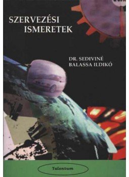 Dr. Sediviné Balassa Ildikó - Szervezési ismeretek Dr. Sediviné Balassa Ildikó - Szervezési ismeretek, Budapest 2001 antikvár könyv