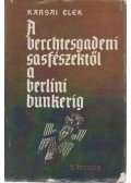 Karsai Elek - A berchtesgadeni sasfészektől a berlini bunkerig