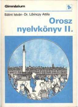 Bálint István, Dr. Lőrinczy Attila - Orosz nyelvkönyv II. Bálint István, Dr. Lőrinczy Attila - Orosz nyelvkönyv II., Budapest 1990 antikvár könyv