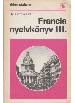 Dr. Pataki Pál - Francia nyelvkönyv III. Dr. Pataki Pál - Francia nyelvkönyv III., Budapest 1986 antikvár könyv