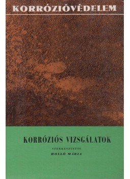 Holló Mária (szerk.) - Korróziós vizsgálatok Holló Mária (szerk.) - Korróziós vizsgálatok, Budapest 1964 antikvár könyv