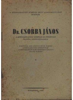 - Dr. Csorba János a Közigazgatási Bíróság elnökének elnöki székfoglalója - Dr. Csorba János a Közigazgatási Bíróság elnökének elnöki székfoglalója, Budapest 1945 antikvár könyv