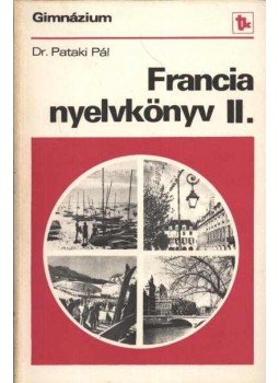 Pataki Pál - Francia nyelvkönyv II. Pataki Pál - Francia nyelvkönyv II., Budapest 1980 antikvár könyv