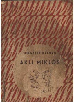 Mikszáth Kálmán - Akli Miklós Mikszáth Kálmán - Akli Miklós, Budapest 1958 antikvár könyv