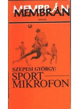 Szepesi György - Sportmikrofon (1925-1948) Szepesi György - Sportmikrofon (1925-1948), Budapest 1982 antikvár könyv