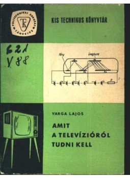 Varga Lajos - Amit a televízióról tudni kell Varga Lajos - Amit a televízióról tudni kell, Budapest 1968 antikvár könyv