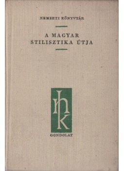 Szathmári István - A magyar stilisztika útja Szathmári István - A magyar stilisztika útja, Budapest 1961 antikvár könyv