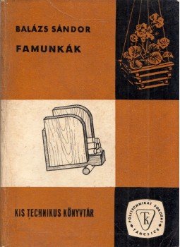 Balázs Sándor - Famunkák Balázs Sándor - Famunkák, Budapest 1968 antikvár könyv