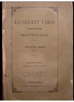 Hornyik János - Kecskemét város története, oklevéltárral III. kötet Hornyik János - Kecskemét város története, oklevéltárral III. kötet, Kecskemét 1862 antikvár könyv