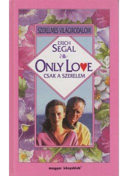 Segal, Erich - Only Love - Csak a szerelem Segal, Erich - Only Love - Csak a szerelem, Budapest 1998 antikvár könyv