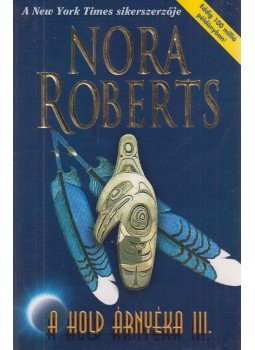 Nora Roberts - A hold árnyéka III. - A Fekete Sólyom Nora Roberts - A hold árnyéka III. - A Fekete Sólyom, Budapest 2003 antikvár könyv
