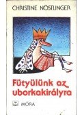 CHRISTINE NÖSTLINGER - Fütyülünk az uborkakirályra