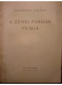 Gárdonyi Zoltán - A zenei formák világa Gárdonyi Zoltán - A zenei formák világa, Budapest 1949 antikvár könyv