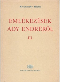 Kovalovszky Miklós - Emlékezések Ady Endréről III. Kovalovszky Miklós - Emlékezések Ady Endréről III., Budapest 1987 antikvár könyv