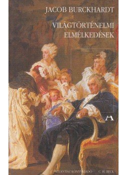 Burckhardt, Jacob - Világtörténelmi elmélkedések Burckhardt, Jacob - Világtörténelmi elmélkedések, Budapest 2001 antikvár könyv
