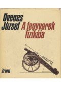 Öveges József - A fegyverek fizikája