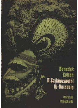 Benedek Zoltán - A Szilágyságtól Új-Guineáig Benedek Zoltán - A Szilágyságtól Új-Guineáig, Bukarest 1979 antikvár könyv