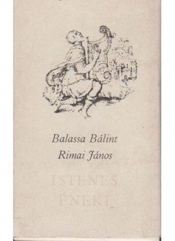 Balassi Bálint, Szabó Géza, Rimay János - Balassa Bálint és Rimai János istenes éneki Balassi Bálint, Szabó Géza, Rimay János - Balassa Bálint és Rimai János istenes éneki, Budapest 1983 antikvár könyv