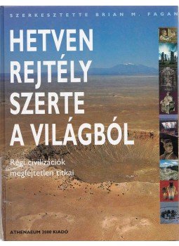 Brian M. Fagan - Hetven rejtély szerte a világból Brian M. Fagan - Hetven rejtély szerte a világból, Budapest 2002 antikvár könyv