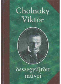 Cholnoky Viktor - Cholnoky Viktor összegyűjtött művei Cholnoky Viktor - Cholnoky Viktor összegyűjtött művei, 2001 antikvár könyv
