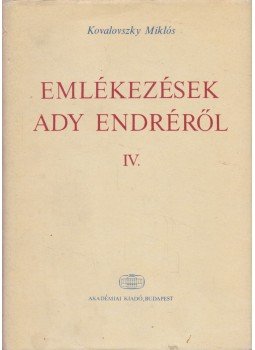 Kovalovszky Miklós - Emlékezések Ady Endréről IV. Kovalovszky Miklós - Emlékezések Ady Endréről IV., Budapest 1990 antikvár könyv