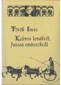 Török Imre - Kedves lovakról, furcsa emberekről