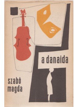 Szabó Magda - A Danaida Szabó Magda - A Danaida, Budapest 1968 antikvár könyv