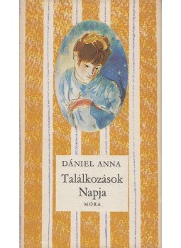 Dániel Anna - Találkozások Napja Dániel Anna - Találkozások Napja, Budapest 1977 antikvár könyv