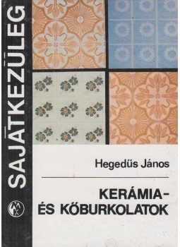 Hegedűs János - Kerámia- és kőburkolatok Hegedűs János - Kerámia- és kőburkolatok, Budapest 1983 antikvár könyv