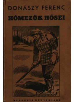 Donászy Ferenc - Hómezők hősei Donászy Ferenc - Hómezők hősei, Budapest 1939 antikvár könyv