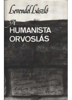 Levendel László - A humanista orvoslás Levendel László - A humanista orvoslás, Budapest 1988 antikvár könyv