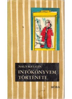 Nagy Katalin - Intőkönyvem története Nagy Katalin - Intőkönyvem története, Budapest 1968 antikvár könyv