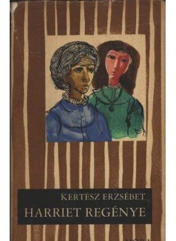 Kertész Erzsébet - Harriet regénye Kertész Erzsébet - Harriet regénye, Budapest 1967 antikvár könyv