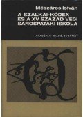 Mészáros István - A Szalkai-kódex és a XV. század végi Sárospataki iskola