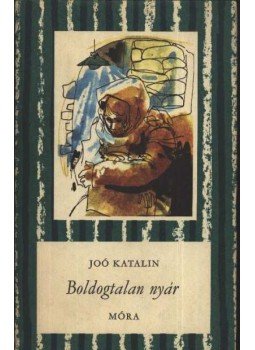 Joó Katalin - Boldogtalan nyár Joó Katalin - Boldogtalan nyár, Budapest 1983 antikvár könyv