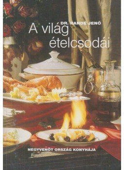 Randé Jenő - A világ ételcsodái Randé Jenő - A világ ételcsodái, Budapest 2000 antikvár könyv