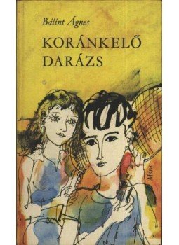Bálint Ágnes - Koránkelő darázs Bálint Ágnes - Koránkelő darázs, Budapest 1978 antikvár könyv