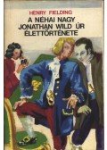Henry Fielding - A néhai nagy Jonathan Wild úr élettörténete