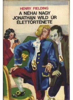 Henry Fielding - A néhai nagy Jonathan Wild úr élettörténete Henry Fielding - A néhai nagy Jonathan Wild úr élettörténete, Kolozsvár 1971 antikvár könyv
