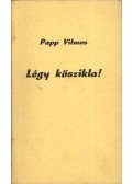 Papp Vilmos - Légy kőszikla!
